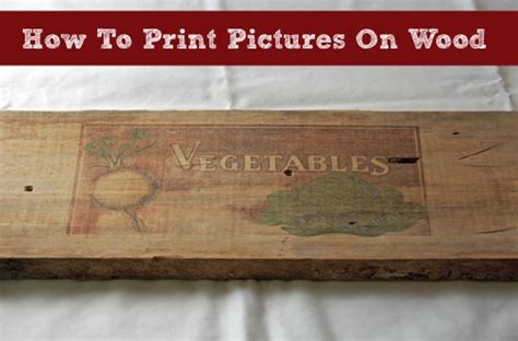 How To Print Pictures On Wood - Homestead & Survival