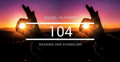 Angel Number 104 – Meaning and Symbolism