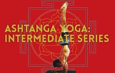 Ashtanga Yoga: A Guide to the Intermediate Series