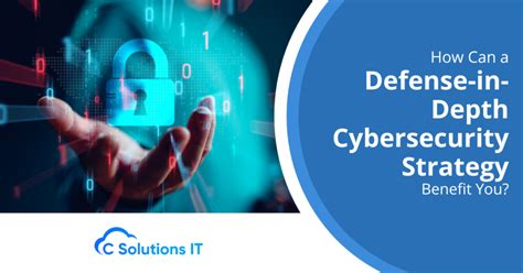 How Can a Defense-in-Depth Cybersecurity Strategy Benefit You? - C Solutions IT