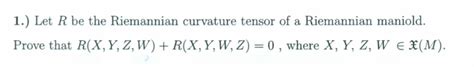 Solved 1.) Let R be the Riemannian curvature tensor of a | Chegg.com