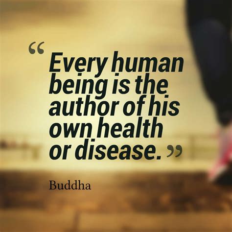 Every human being is the author of his own health or disease. – Buddha quotes health quotes ...