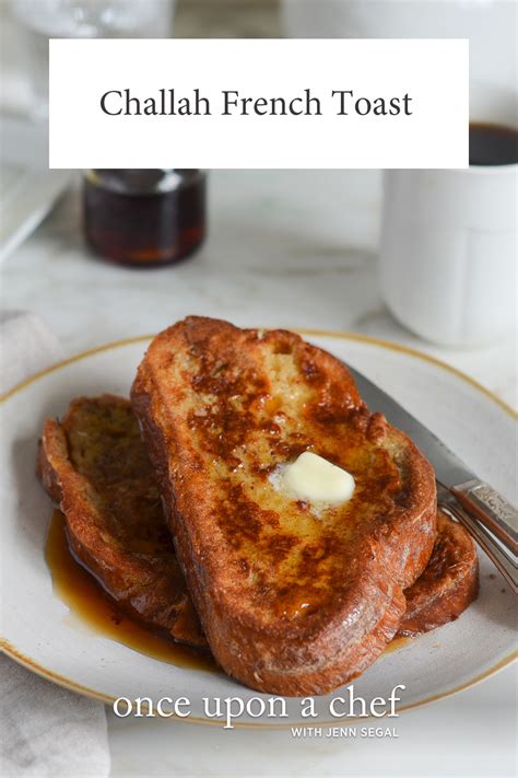 Challah French Toast For A Special Occasion - Once Upon a Chef