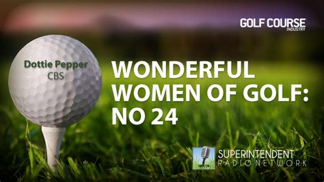 Wonderful Women of Golf 24: Dottie Pepper - Golf Course Industry