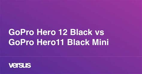 GoPro Hero 12 Black vs GoPro Hero11 Black Mini: What is the difference?