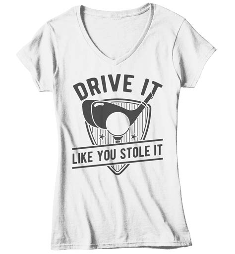 Women's Funny Golf T Shirt Drive It Like You Stole It Golfer Shirt Golf Shirts Hilarious Gift ...