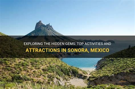 Exploring The Hidden Gems: Top Activities And Attractions In Sonora, Mexico | QuartzMountain