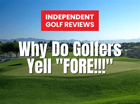 Why Do Golfers Yell FORE! - Independent Golf Reviews