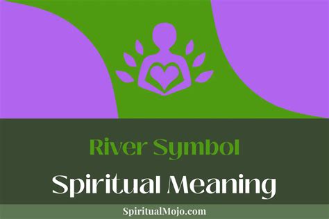 River Symbol Spiritual Meaning (Life's Ebbing and Flowing) - Spiritual Mojo