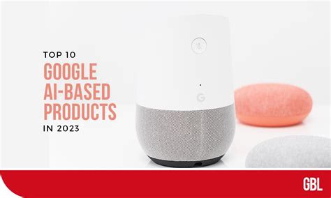 Top 10 Google AI-based Products In 2023 | GBL Magazine