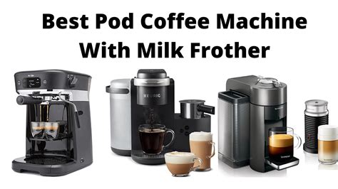 Best Pod Coffee Machine With Milk Frother In 2020 - Reviews