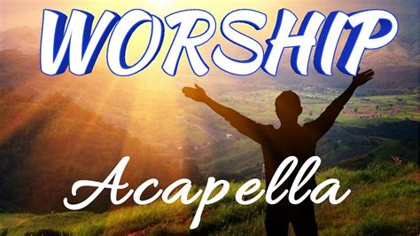 best worship praise songs | acapella - YouTube