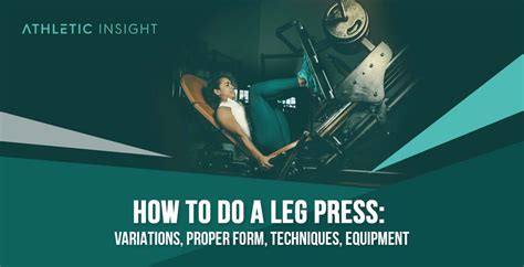 How to Leg Press: Variations, Proper Form, Techniques, Equipment - Athletic Insight