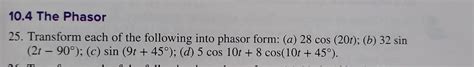 Solved 10.4 The Phasor 25. Transform each of the following | Chegg.com