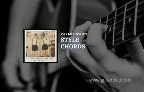 Style Chords By Taylor Swift - Guitartwitt