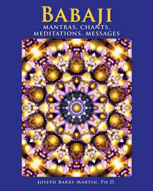 Babaji Mantras, Chants, Meditations, Messages