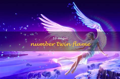 Unlocking The Secrets Of 53 Angel Number Twin Flame Connections | ShunSpirit