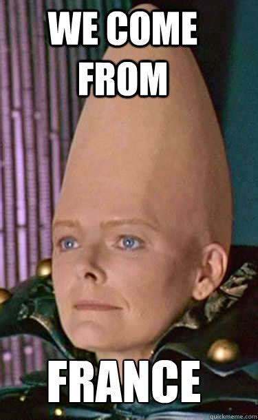 WE COME FROM FRANCE - Conehead - quickmeme