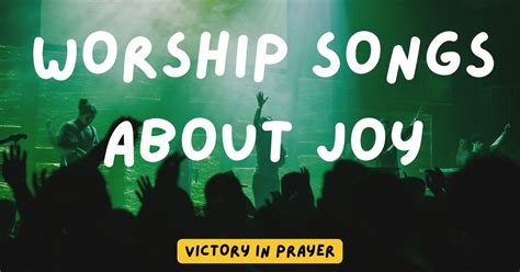 15 Worship Songs About Joy - Victorious in Prayer