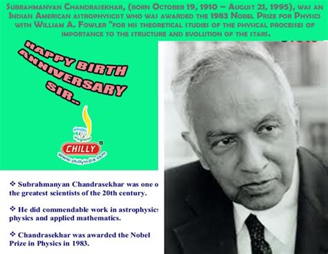 Subrahmanyan Chandrasekhar (19 October 1910 – 21 August 1995) was an Indian-American ...