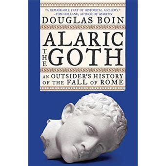 Alaric the Goth : An Outsider's History of the Fall of Rome - Brochado - BOIN, DOUGLAS, BOIN ...