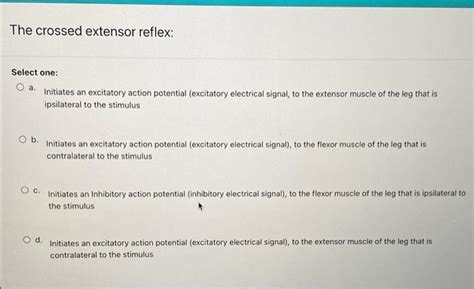 Solved The crossed extensor reflex: Select one: Initiates an | Chegg.com