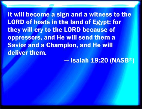 Isaiah 19:20 And it shall be for a sign and for a witness to the LORD of hosts in the land of ...