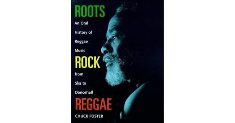 Roots Rock Reggae: An Oral History of Reggae Music from Ska to Dancehall by Chuck Foster