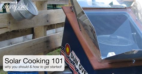 Solar Cooking 101 {why you should & how to get started}