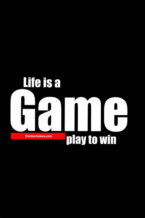 Life is a GAME play to win ALWAYS....star solace, motivation ...