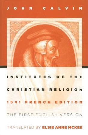 The Institutes of the Christian Religion, 1541 Edition: John Calvin: 9780802807748 ...