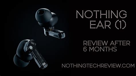 Nothing ear 1 Review After 6 Months - Nothing Tech Reviews