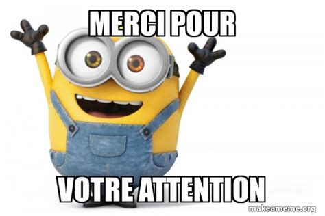 Merci pour votre attention - Happy Minion Meme Generator