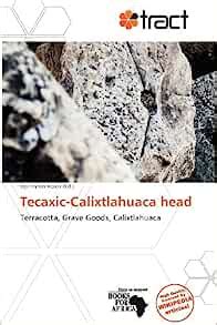 Tecaxic-Calixtlahuaca Head | |本 | 通販 | Amazon