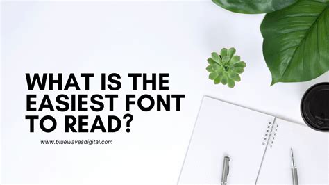 What Is The Easiest Font To Read? Our top suggestions for 2021.