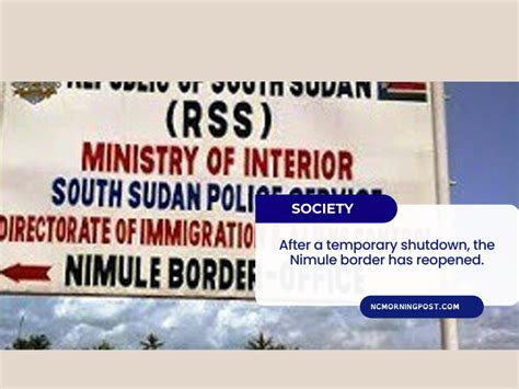 After a temporary shutdown, the Nimule border has reopened. – NCMP