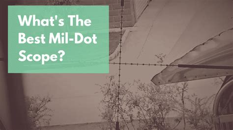 Best Mil Dot Scopes 2019: Mil-Dot Scopes For Every Budget - RangetoReel