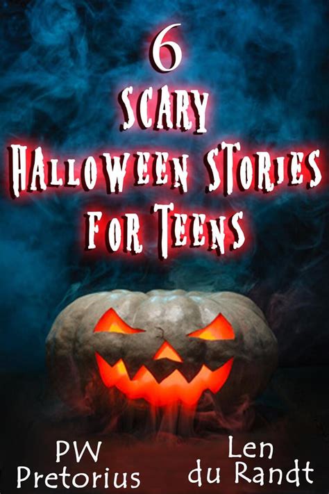 6 Scary Halloween Stories for Teens (Halloween Stories for Kids, #1) by PW Pretorius and Len du ...