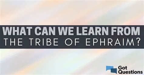 What can we learn from the tribe of Ephraim? | GotQuestions.org