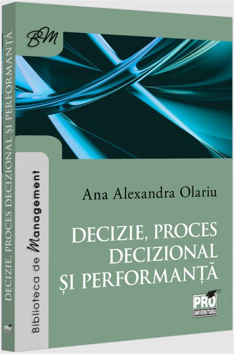 Decizie, proces decizional si performanta - Ana Alexandru Olariu