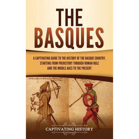 The Basques : A Captivating Guide to the History of the Basque Country ...