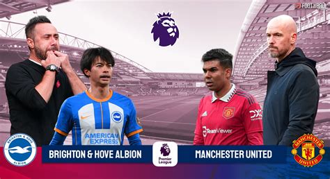 Preview: Brighton vs Man Utd - Prediction, Lineups And More