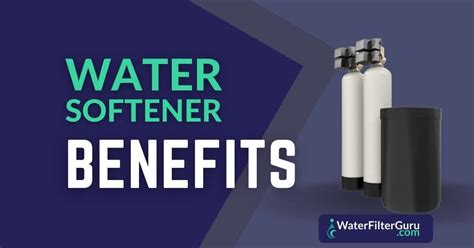 Top 8 Benefits of Having a Water Softener | Water Filter Guru