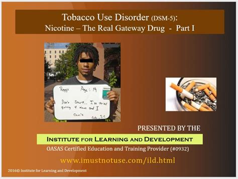 Tobacco Use Disorder: Nicotine – The Real Gateway Drug – Institute for Learning and Development