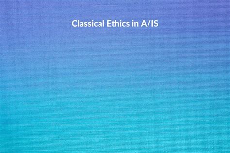 Research summary: Classical Ethics in A/IS | Montreal AI Ethics Institute