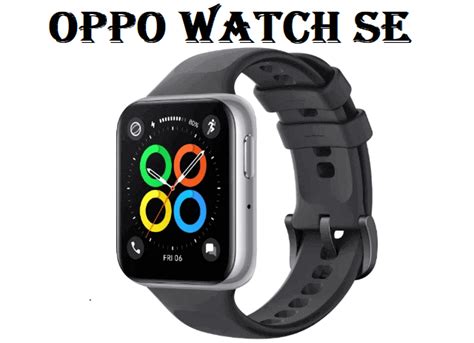 Oppo Watch SE SmartWatch: Specs, Price + Full Details - Chinese ...