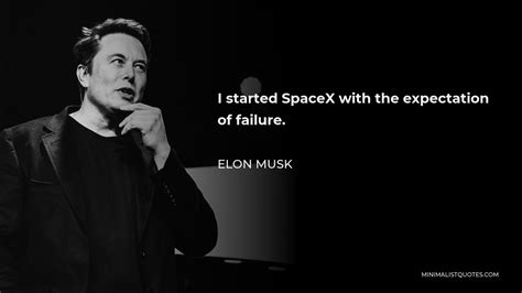 Elon Musk Quote: I started SpaceX with the expectation of failure.