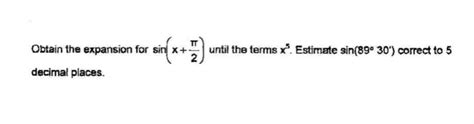 Solved Obtain the expansion for sin(x+2π) until the terms | Chegg.com