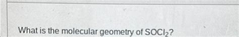 Solved What is the molecular geometry of SOCl2 ? | Chegg.com