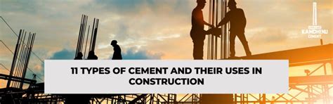 11 Types of Cement and Their Uses in Construction